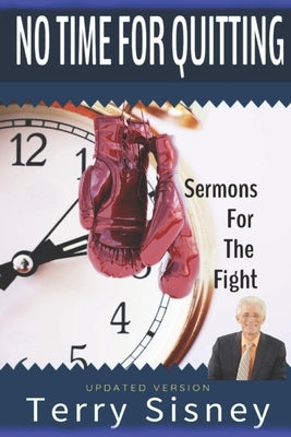No Time For Quitting: "Sermons For The Fight" Paperback Independently Published