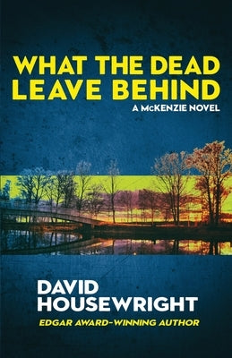 What the Dead Leave Behind: A Mac McKenzie Novel Paperback Down & Out Books