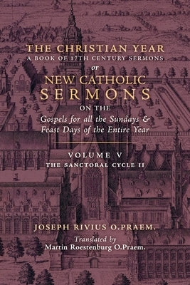 The Christian Year: Vol. 5 (The Sanctoral Cycle II) by Rivius, Joseph