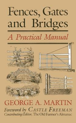 Fences, Gates & Bridges: A Practical Manual by Martin, George a.