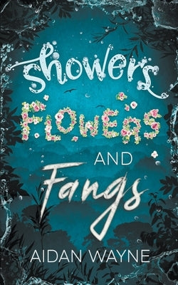 Showers Flowers and Fangs by Wayne, Aidan