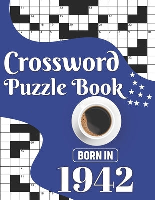 Crossword Puzzle Book: Born In 1942: Challenging 80 Large Print Crossword Puzzles Book With Solutions For Adults Men Women & All Others Puzzl Paperback Independently Published