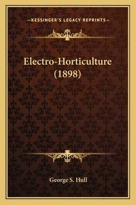 Electro-Horticulture (1898) Paperback Kessinger Publishing