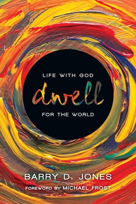 Dwell: Life with God for the World Paperback InterVarsity Press