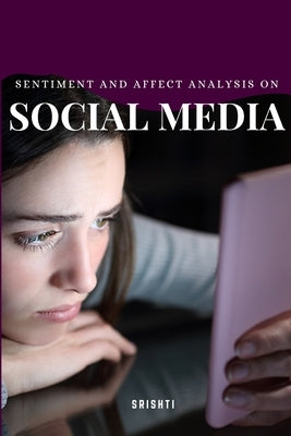 Sentiment and Affect Analysis on Social Media by Srishti