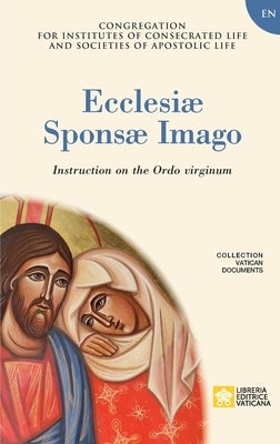 Ecclesiae Sponsae Imago. Instruction on the Ordo Virginum Paperback Libreria Editrice Vaticana