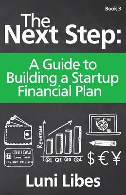 The Next Step: A Guide to Building a Startup Financial Plan Paperback Lunarmobiscuit Publishing