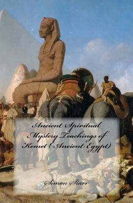 Ancient Spiritual Mystery Teachings of Kemet ( Ancient Egypt): The original source of Judaism, Christianity & Islam Paperback Createspace Independent Publishing Platform