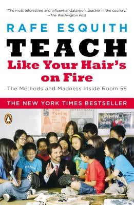 Teach Like Your Hair's on Fire: The Methods and Madness Inside Room 56 Penguin Books