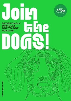 Join the Dogs!: Satisfyingly Difficult Dot-To-Dot Puzzles by Edwards, Jennie