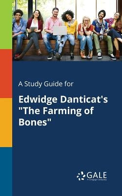 A Study Guide for Edwidge Danticat's "The Farming of Bones" by Gale, Cengage Learning