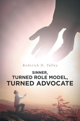 Sinner, Turned Role Model, Turned Advocate: Revised Edition by Talley, Roderick D.