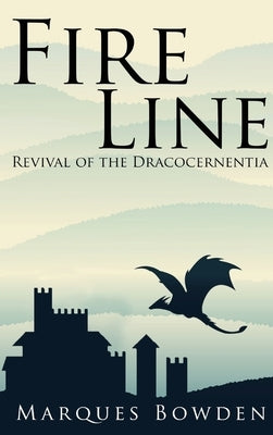 Fire Line Revival of the Dracocernentia by Bowden, Marques A.
