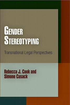 Gender Stereotyping: Transnational Legal Perspectives by Cook, Rebecca J.