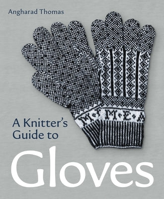 A Knitters Guide to Gloves by Thomas, Anghadrad