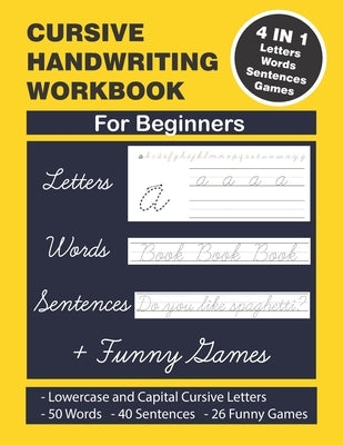 Cursive Handwriting Workbook: Cursive Handwriting. 4 in 1 Practicing Cursive Handwriting to Master Letters, Words, Sentences and Funny Games for Beg Paperback Independently Published