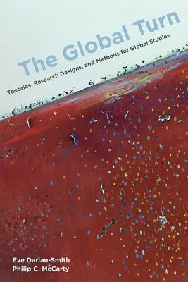 The Global Turn: Theories, Research Designs, and Methods for Global Studies Paperback University of California Press