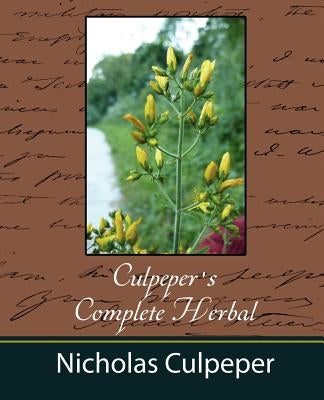 Culpeper's Complete Herbal - Nicholas Culpeper by Nicholas Culpeper, Culpeper