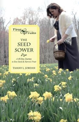 The Seed Sower: A 40-Day Journey to Sow Seed & Harvest Fruit Paperback Fruits of Labor, Inc.