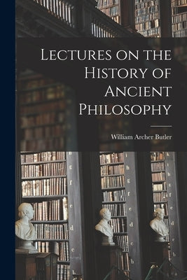 Lectures on the History of Ancient Philosophy Paperback Legare Street Press