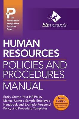 Human Resources Policies and Procedures Manual by Bizmanualz, Inc