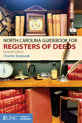 North Carolina Guidebook for Registers of Deeds by Szypszak, Charles A.