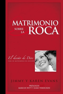 Matrimonio sobre la Roca: El Diseño de Dios para un matrimonio de ensueño by Evans, Jimmy