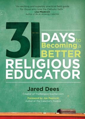31 Days to Becoming a Better Religious Educator by Dees, Jared