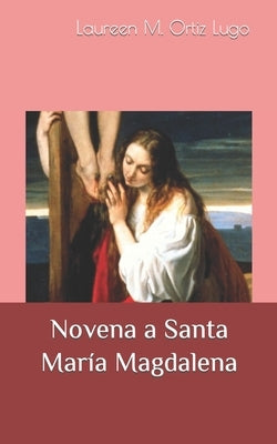 Novena a Santa María Magdalena by Ortiz Lugo, Laureen Milagros