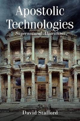 Apostolic Technologies: Supernatural Algorithms Paperback Christian Faith
