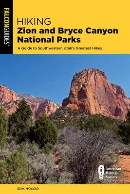 Hiking Zion and Bryce Canyon National Parks: A Guide to Southwestern Utah's Greatest Hikes Falcon Press Publishing