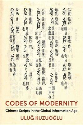 Codes of Modernity: Chinese Scripts in the Global Information Age by Kuzuo&#287;lu, Ulu&#287;
