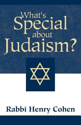 What's Special about Judaism? by Cohen, Henry