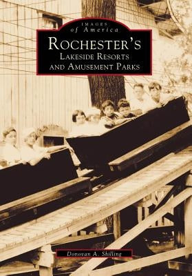 Rochester's Lakeside Resorts and Amusement Parks Paperback Arcadia Publishing (SC)
