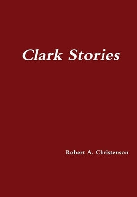 Clark Stories by Christenson, Robert a.