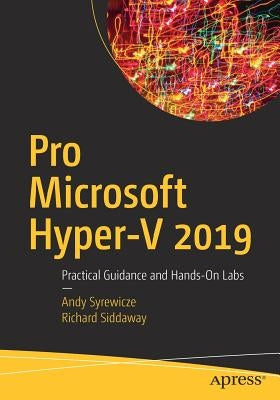 Pro Microsoft Hyper-V 2019: Practical Guidance and Hands-On Labs by Syrewicze, Andy