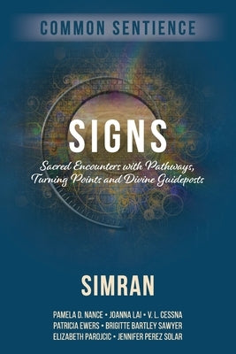 Signs: Sacred Encounters with Pathways, Turning Points, and Divine Guideposts by Simran