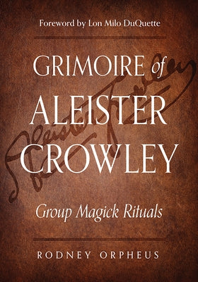 Grimoire of Aleister Crowley: Group Magick Rituals by Orpheus, Rodney