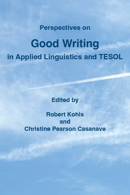 Perspectives on Good Writing in Applied Linguistics and Tesol by Casanave, Christine Pearson