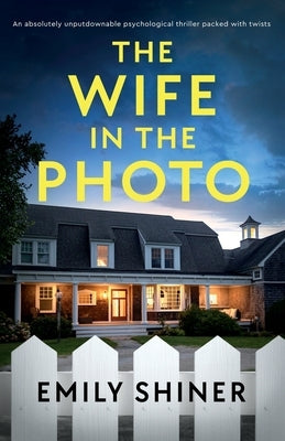 The Wife in the Photo: An absolutely unputdownable psychological thriller packed with twists by Shiner, Emily