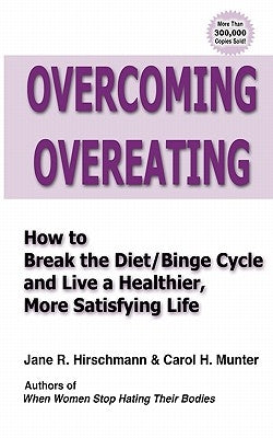 Overcoming Overeating: How to Break the Diet/Binge Cycle and Live a Healthier, More Satisfying Life by Munter, Carol H.