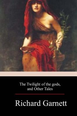The Twilight of the Gods, and Other Tales Paperback Createspace Independent Publishing Platform