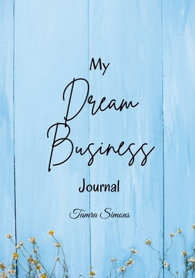 My Dream Business Journal by Simons, Tamra