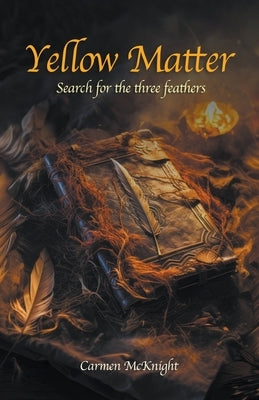 Yellow Matter Search of the Three Feathers Paperback Carmen McKnight
