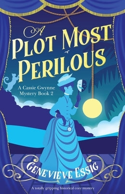 A Plot Most Perilous: A totally gripping historical cozy mystery by Essig, Genevieve