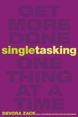 Singletasking: Get More Done#one Thing at a Time by Zack, Devora