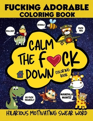 Calm The F*ck Down Coloring Book, Fucking Adorable Coloring Book: Hilarious Motivating Swear Word Coloring Book, Fcking Adorable Coloring, Cute Critte by Mantiz, Mandala