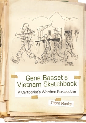 Gene Basset's Vietnam Sketchbook: A Cartoonist's Wartime Perspective by Rooke, Thom