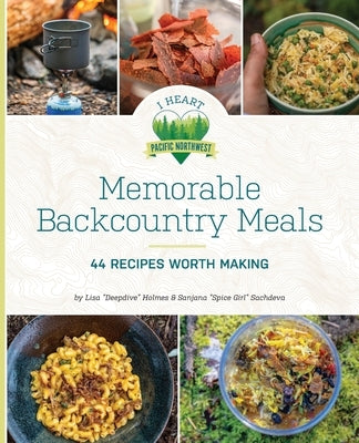 Memorable Backcountry Meals: 44 Recipes Worth Making Yulan Studio