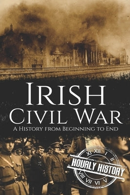 Irish Civil War: A History from Beginning to End Paperback Independently Published